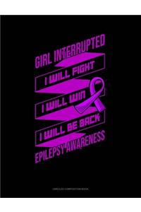 Girl Interrupted I Will Fight I Will Win I Will Be Back Epilepsy Awareness