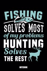 Fishing Solves Most Of My Problems Hunting Solves The Rest Notebook