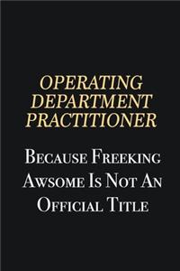 Operating Department Practitioner Because Freeking Awsome is not an official title