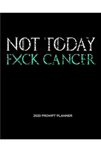 NOT TODAY Fxck Cancer