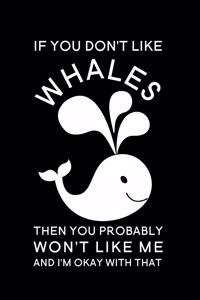 If You Don't Like Whales Then You Probably Won't Like Me And I'm Okay With That