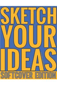 Sketch Your Ideas - Softcover Edition