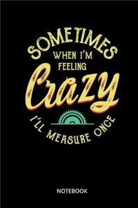 Measure Twice Cut Once Sweat Profusely Repeat Notebook