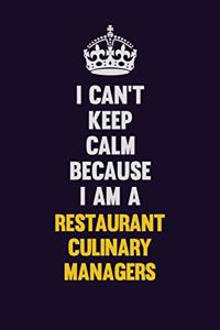 I Can't Keep Calm Because I Am A Restaurant Culinary Managers