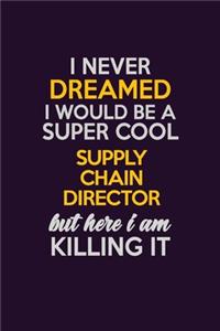 I Never Dreamed I Would Be A Super cool Supply Chain Director But Here I Am Killing It