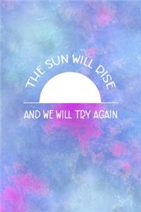 The Sun Will Rise And We Will Try Again