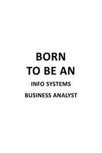 Born To Be An Info Systems Business Analyst
