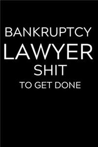 Bankruptcy Lawyer Shit To Get Done