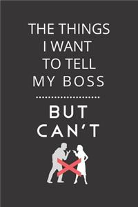 The Things I Want To Tell My Boss But Can't