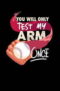 You'll Only Test My Arm Once