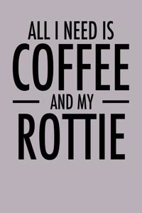 All I Need is Coffee and My Rottie