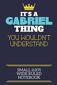 It's A Gabriel Thing You Wouldn't Understand Small (6x9) Wide Ruled Notebook