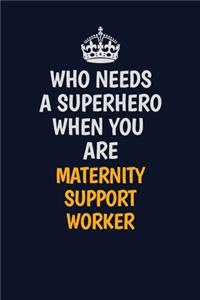Who Needs A Superhero When You Are Maternity Support Worker