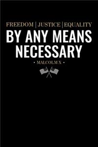 Freedom Justice Equality By Any Means Necessary Malcom X