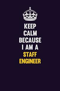 Keep Calm Because I Am A Staff Engineer
