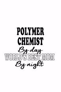 Polymer Chemist By Day World's Best Mom By Night