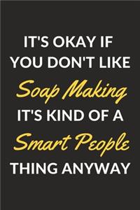 It's Okay If You Don't Like Soap Making It's Kind Of A Smart People Thing Anyway