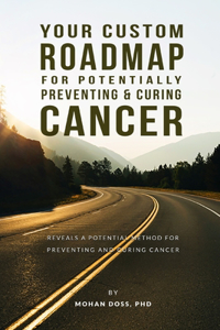 Your Custom Roadmap for Potentially Preventing and Curing Cancer