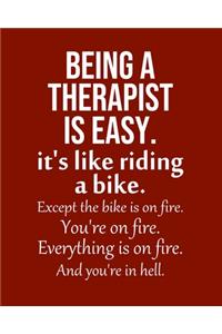 Being a Therapist is Easy. It's like riding a bike. Except the bike is on fire. You're on fire. Everything is on fire. And you're in hell.