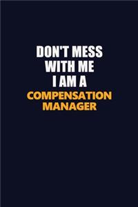 Don't Mess With Me I Am A Compensation Manager