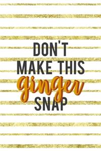 Don't Make This Ginger Snap