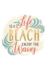 Life Is A Beach Enjoy The Waves Notebook Gift