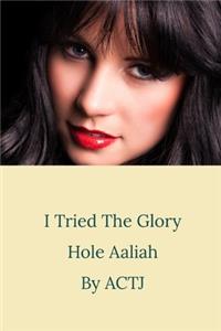 I Tried the Glory Hole: Aaliah