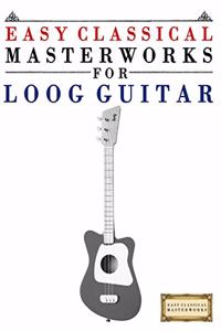 Easy Classical Masterworks for Loog Guitar