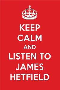 Keep Calm and Listen to James Hetfield