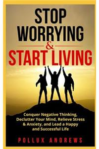 Stop Worrying & Start Living