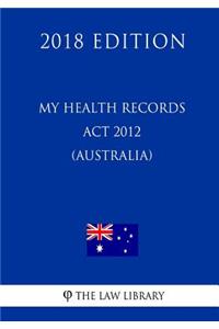 My Health Records Act 2012 (Australia) (2018 Edition)