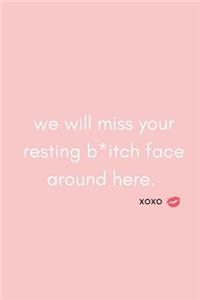 We Will Miss Your Resting B*tch Face Around Here