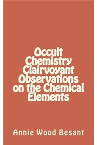 Occult Chemistry Clairvoyant Observations on the Chemical Elements