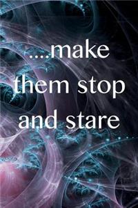 Make Them Stop and Stare