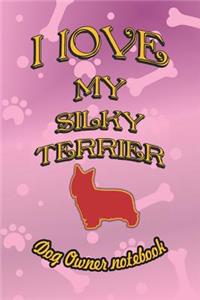 I Love My Silky Terrier - Dog Owner Notebook