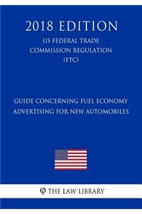 Guide Concerning Fuel Economy Advertising for New Automobiles (Us Federal Trade Commission Regulation) (Ftc) (2018 Edition)