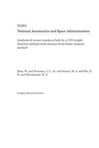 Analysis of Corner Cracks at Hole by a 3-D Weight Function Method with Stresses from Finite Element Method
