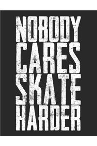 Nobody Cares Skate Harder