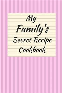 My Family's Secret Recipe Cookbook Blank (6 X 9) 150 Pages