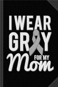 I Wear Grey for My Mom Journal Notebook