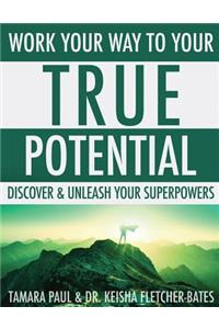 Work Your Way to Your True Potential