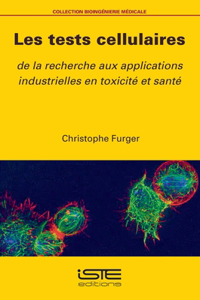 Les tests cellulaires: De la recherche aux applications industrielles en toxicite et sante