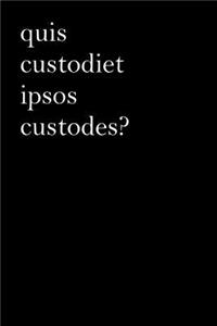 Latin Notebook - Quis Custodiet Ipsos Custodes?