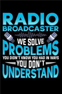 Radio Broadcasters We Solve Problems You Didn't Know You Had in Ways You Don't Understand