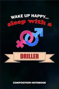Wake Up Happy... Sleep with a Driller