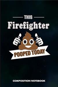 This Firefighter Pooped Today