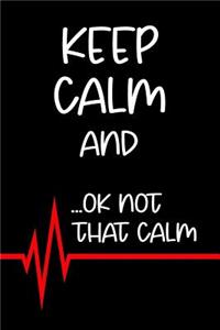 Keep Calm And...Ok Not That Calm