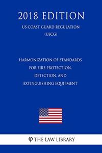 Harmonization of Standards for Fire Protection, Detection, and Extinguishing Equipment (Us Coast Guard Regulation) (Uscg) (2018 Edition)