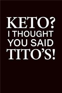 Keto I Thought You Said Tito's