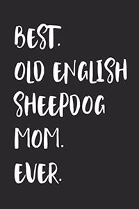 Best Old English Sheepdog Mom Ever: Notebook Unique Journal for Proud Dog Owners, Moms Gift Idea for Women & Girls Personalized Lined Note Book, Individual Dairy